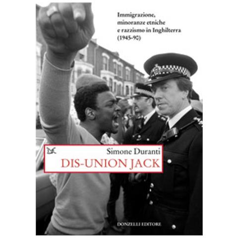 Simone Duranti - Dis-union Jack. Immigrazione, Minoranze Etniche E Razzismo In Inghilterra (1945-90) - Foto 1