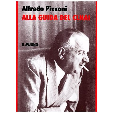 Alfredo Pizzoni - Alla guida del CLNAI - Foto 1