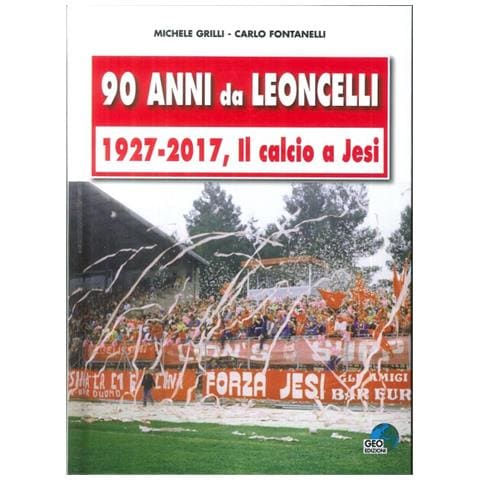 Michele Grilli - 90 anni da Leoncelli. 1927-2017 il calcio a Jesi - Foto 1