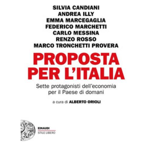 Proposta Per L'italia. Sette Protagonisti Dell'economia Per Il Paese Di Domani - Foto 1