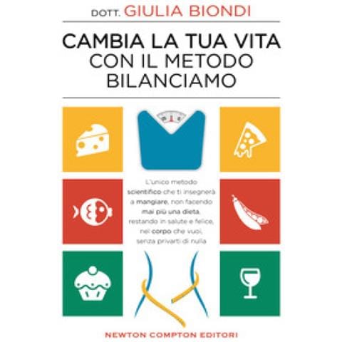Giulia Biondi - Cambia la tua vita con il metodo Bilanciamo. L'unico metodo scientifico che ti insegnerà a mangiare, non facendo mai più una dieta, restando in salute e felice, nel corpo che vuoi, senza privarti di nulla - Foto 1