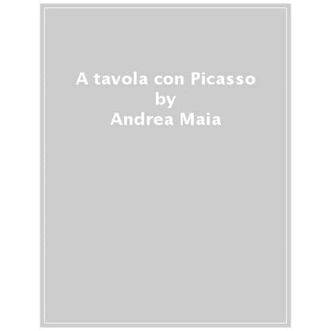 Andrea Maia - A Tavola Con Picasso. Ricette E Sapori Di Un Genio Del Novecento - Foto 1