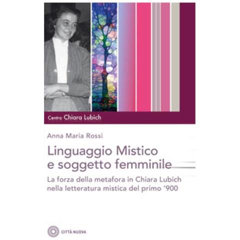 Anna Maria Rossi - Il Linguaggio Mistico E Soggetto Femminile. La Forza Della Metafora In Chiara Lubich E Nella Letteratura Mistica Del Primo '900 - Foto 2