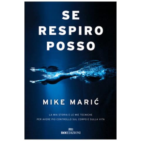 Mike Maric - Se Respiro, Posso. La Mia Storia E Le Mie Tecniche Per Avere Più Controllo Sul Corpo E Sulla Vita - Foto 1