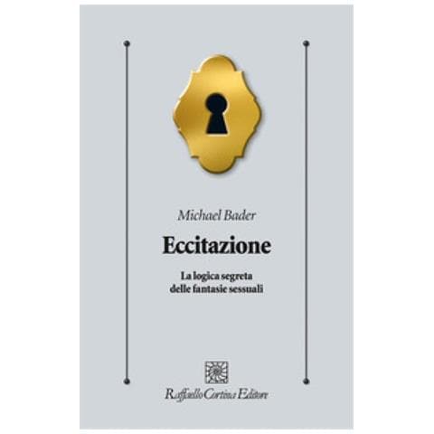Michael Bader - Eccitazione. La Logica Segreta Delle Fantasie Sessuali - Foto 1