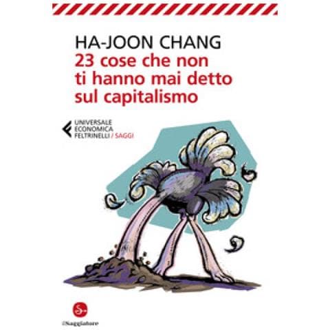 Ha Joon Chang - 23 Cose Che Non Ti Hanno Mai Detto Sul Capitalismo - Foto 1