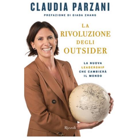 Claudia Parzani - La Rivoluzione Degli Outsider. La Nuova Leadership Che Cambierà Il Mondo - Foto 1