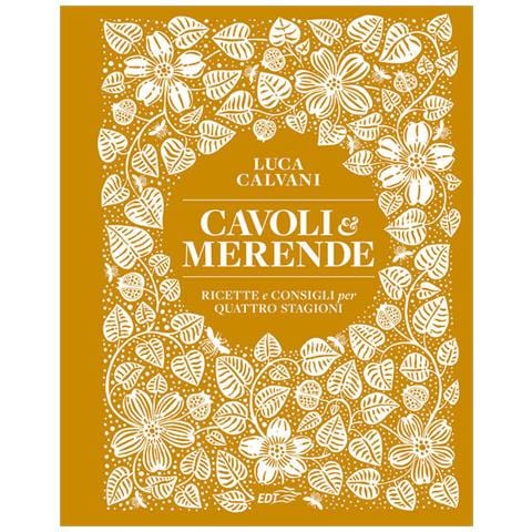 Luca Calvani - Cavoli & merende. Ricette e consigli per quattro stagioni - Foto 1