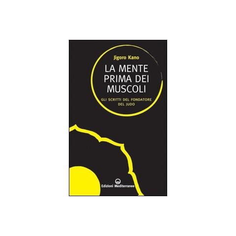 La mente prima dei muscoli. Gli scritti del fondatore del judo - Foto 1