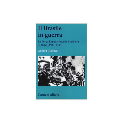 Andrea Giannasi - Il Brasile in guerra. La Força Expedicionária Brasileira in Italia (1944-1945) - Foto 1