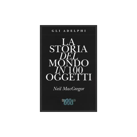 Neil MacGregor - La storia del mondo in 100 oggetti. Ediz. illustrata - Foto 1