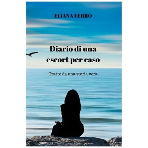 Eliana Ferro - Diario di una escort per caso. Tratto da una storia vera - Foto 1