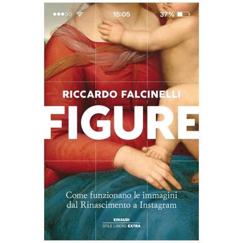 Riccardo Falcinelli - Figure. Come Funzionano Le Immagini Dal Rinascimento A Instagram. Ediz. Illustrata - Foto 2