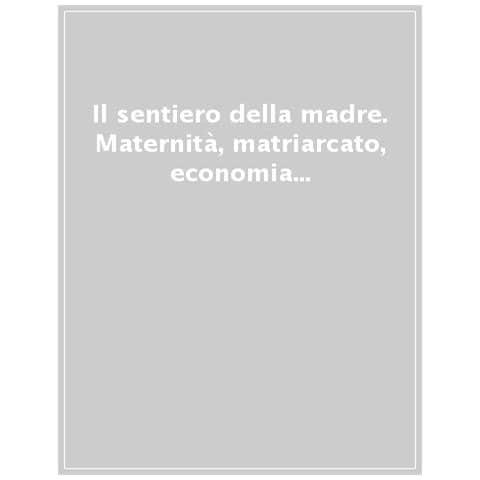 Genevieve Vaughan - Il sentiero della madre. Maternità, matriarcato, economia del dono. Per un cambio di civiltà post-capitalista - Foto 1