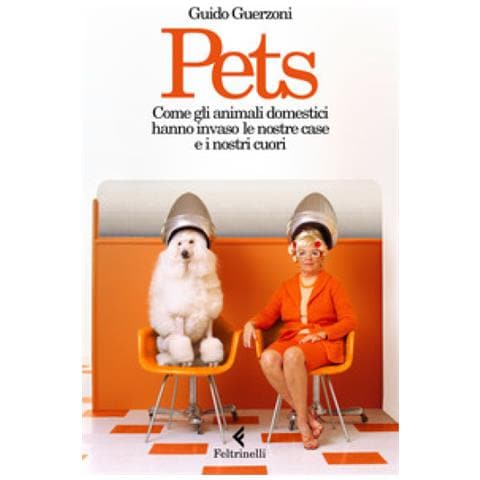 Guido Guerzoni - Pets. Come Gli Animali Domestici Hanno Invaso Le Nostre Case E I Nostri Cuori - Foto 1