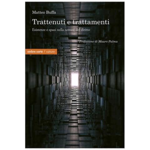 Matteo Buffa - Trattenuti E Trattamenti. Esistenze E Spazi Nella Nemesi Del Diritto - Foto 1