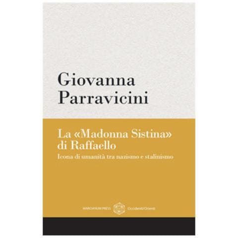 Giovanna Parravicini - La «madonna Sistina» Di Raffaello. Icona Di Umanità Tra Nazismo E Stalinismo - Foto 2