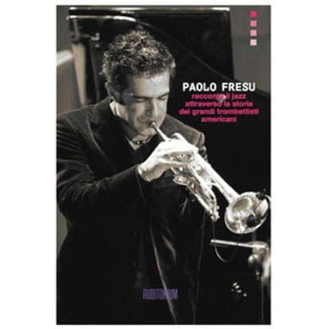 Paolo Fresu - Paolo Fresu Racconta Il Jazz Attraverso La Storia Dei Grandi Trombettisti Americani - Foto 1