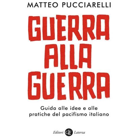 Matteo Pucciarelli - Guerra alla guerra. Guida alle idee e alle pratiche del pacifismo italiano - Foto 1