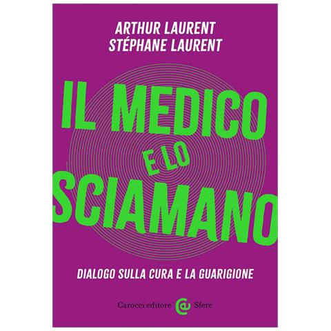 Artur Laurent - Il medico e lo sciamano. Dialogo sulla cura e la guarigione - Foto 1