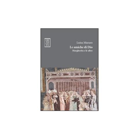Luisa Muraro - Le amiche di Dio. Margherita e le altre - Foto 1