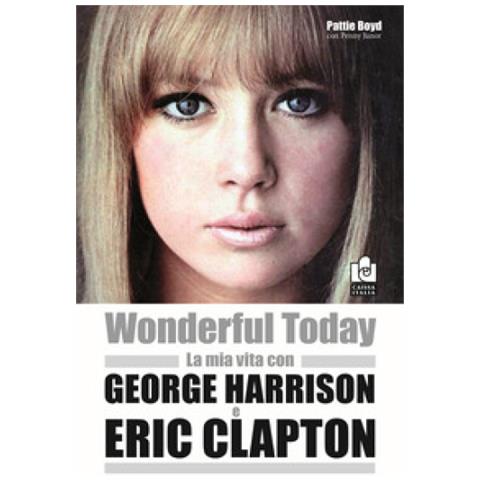 Pattie Boyd - Wonderful today. La mia vita con George Harrison ed Eric Clapton - Foto 1