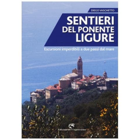 Diego Vaschetto - Sentieri Del Ponente Ligure. Escursioni Imperdibili A Due Passi Dal Mare - Foto 1