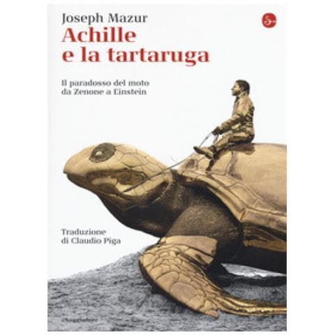 Joseph Mazur - Achille E La Tartaruga. Il Paradosso Del Moto Da Zenone A Einstein - Foto 1