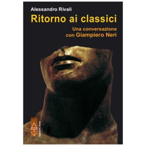 Alessandro Rivali - Ritorno Ai Classici. Una Conversazione Con Giampiero Neri - Foto 1