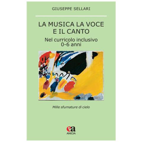 Giuseppe Sellari - La Musica La Voce E Il Canto. Nel Curriculo Inclusivo 0-6 Anni - Foto 2