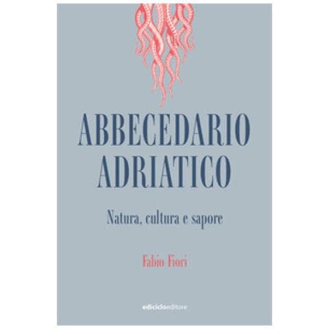 Fabio Fiori - Abbecedario Adriatico. Natura, Cultura E Sapore - Foto 1