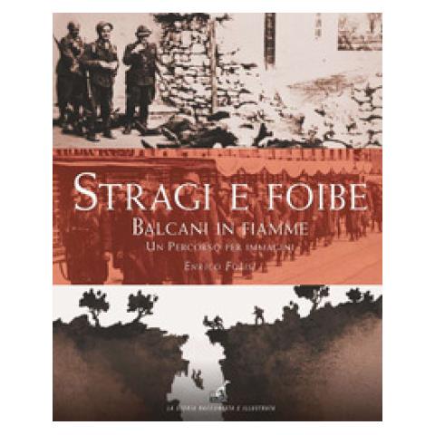 Enrico Folisi - Stragi E Foibe. Balcani In Fiamme. Un Percorso Per Immagini. Ediz. Illustrata - Foto 1