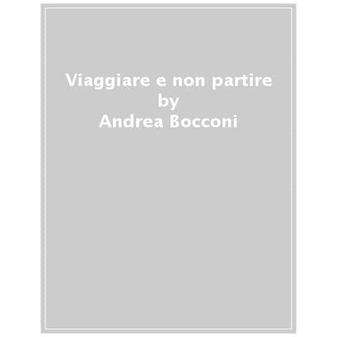 Andrea Bocconi - Viaggiare E Non Partire - Foto 1