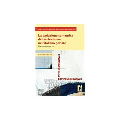 Alessandro Panunzi - La Variazione semantica del verbo «essere» nell'italiano parlato. Uno studio su «corpus» - Foto 1