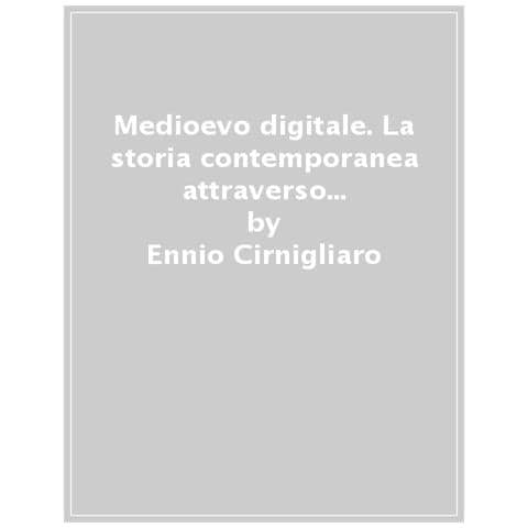 Ennio Cirnigliaro - Medioevo Digitale. La Storia Contemporanea Attraverso I Social Network - Foto 1