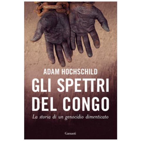 Adam Hochschild - Gli Spettri Del Congo. La Storia Di Un Genocidio Dimenticato - Foto 1