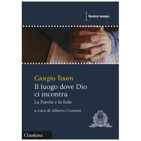 Giorgio Tourn - Il Luogo Dove Dio Ci Incontra. La Parola E La Fede - Foto 1