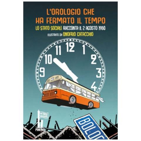 Onofrio Catacchio - L'orologio che ha fermato il tempo. Lo Stato Sociale racconta il 2 agosto 1980 - Foto 1