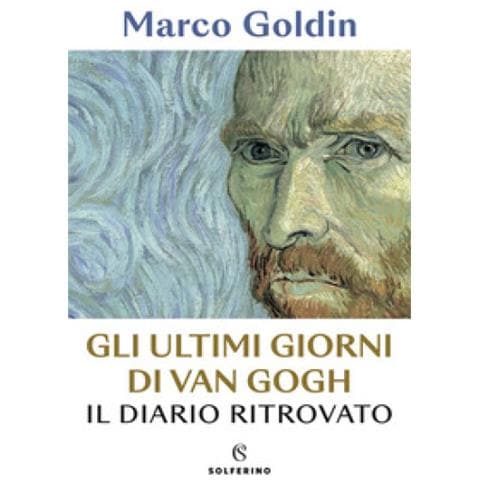 Marco Goldin - Gli Ultimi Giorni Di Van Gogh. Il Diario Ritrovato - Foto 1