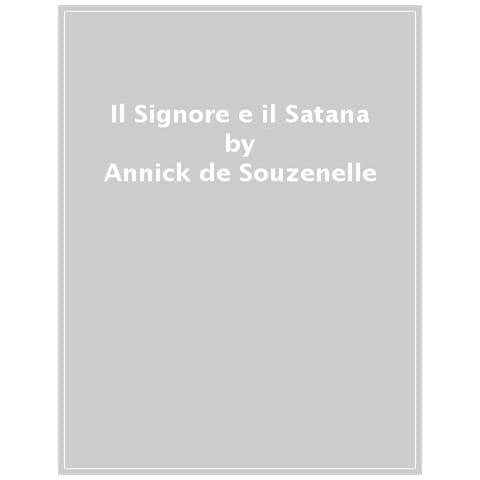 Annick De Souzenelle - Il Signore E Il Satana. Al Di Là Del Bene E Del Male - Foto 1
