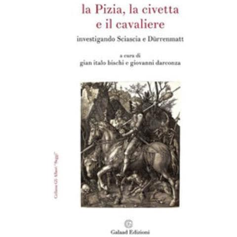 Gian Italo Bischi - La Pizia, la civetta e il cavaliere. Investigando Sciascia e Dürrenmatt - Foto 1