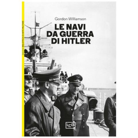 Gordon Williamson - Le Navi Da Guerra Di Hitler - Foto 1