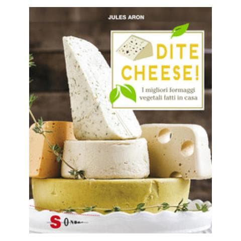 Jules Aron - Dite Cheese! I Migliori Formaggi Vegetali Fatti In Casa - Foto 1
