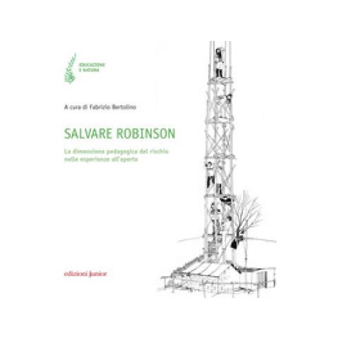 Bertolino - Salvare Robinson. La Dimensione Pedagogica Del Rischio Nelle Esperienze All'aperto - Foto 1