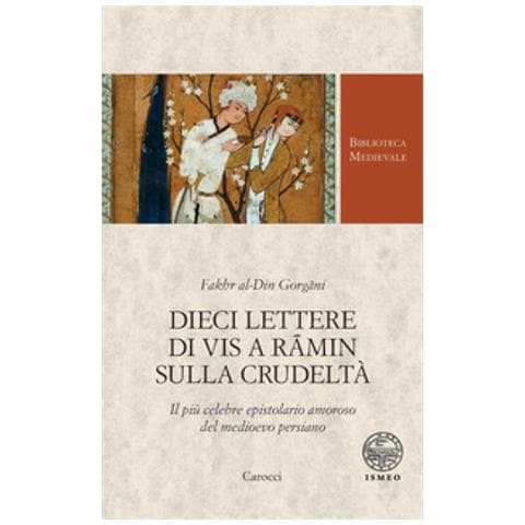 Fakhr al-Din Gorgani - Dieci lettere di Vis a Ramin sulla crudeltà. Il più celebre epistolario amoroso del medioevo persiano - Foto 1