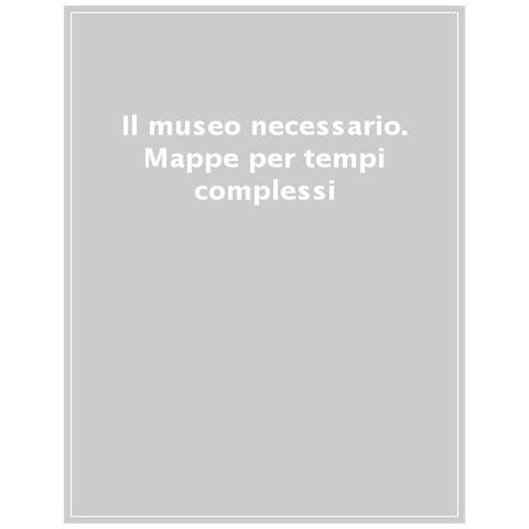 Simona Bodo - Il museo necessario. Mappe per tempi complessi. Nuova ediz. - Foto 1