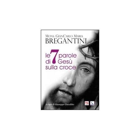 Giancarlo Maria Bregantini - Le 7 parole di Gesù sulla croce - Foto 1