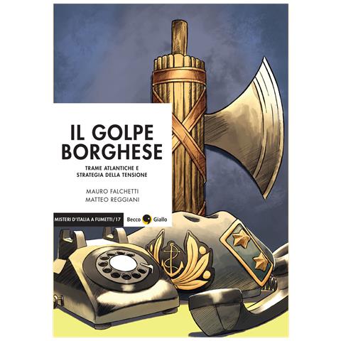 Mauro Falchetti - Il golpe borghese. Trame atlantiche e strategia della tensione - Foto 1