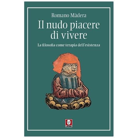 Romano Màdera - Il nudo piacere di vivere. La filosofia come terapia dell'esistenza - Foto 1