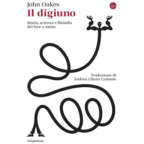 John Oakes - Il digiuno. Storia, scienza e filosofia del fare a meno - Foto 1